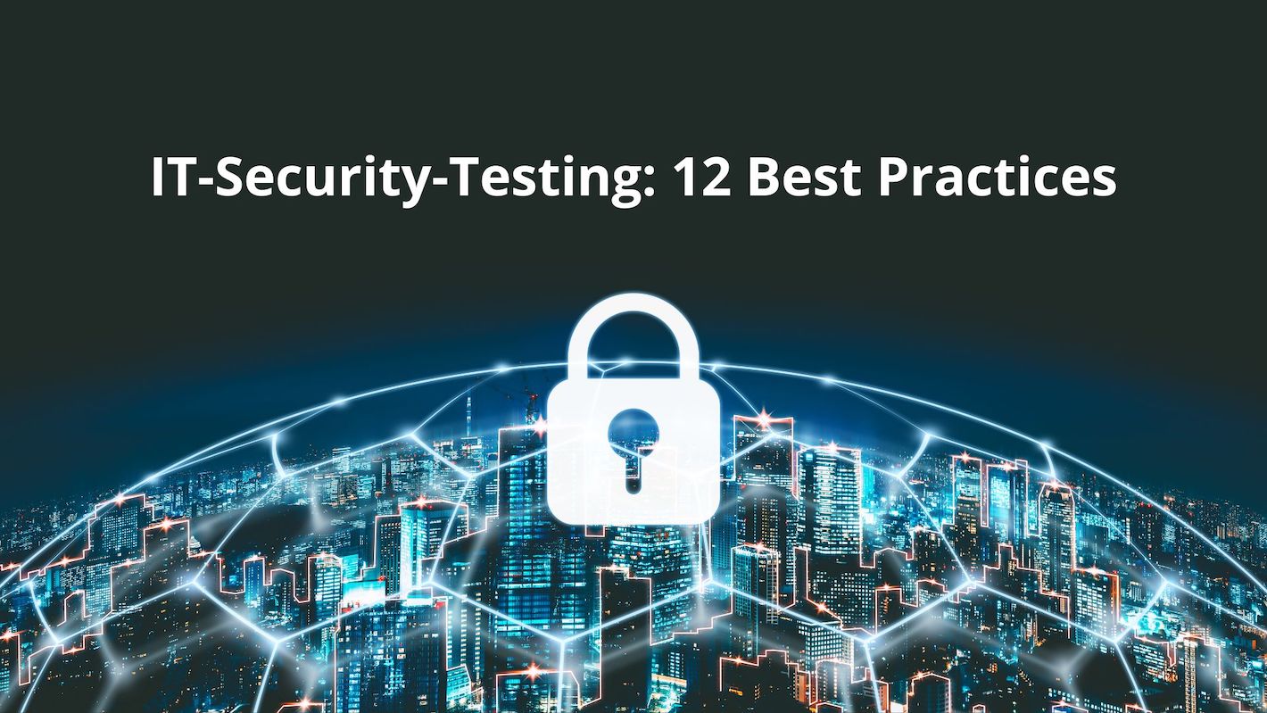Read more about the article IT-Security-Testing: 12 Best Practices